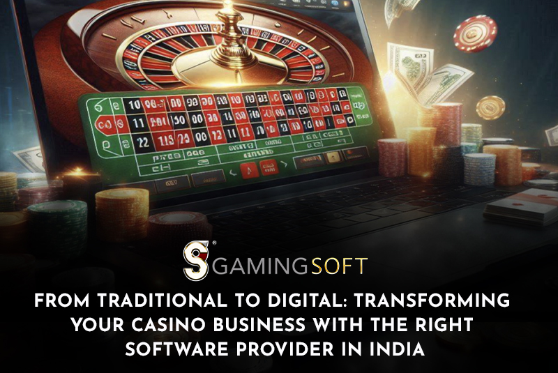 From Traditional to Digital: Transforming Your Casino Business with the Right Software Provider in India